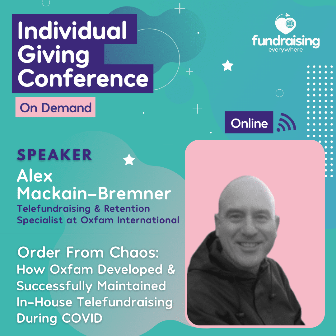 Order from Chaos: How Oxfam Developed & Successfully Maintained In-House Telefundraising During Covid with Alex Mackain-Bremner