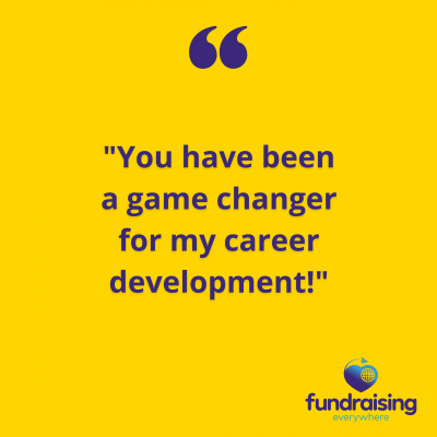 "You have been a game changer for my career development!"